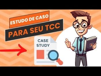 O Estudo de Caso Perfeito Para o Seu TCC: Veja Como Fazer Passo a Passo!