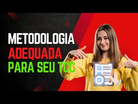 Como Definir a Metodologia Mais Adequada Para Meu TCC?