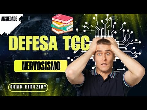 Defesa TCC: Como Reduzir a Ansiedade e o Nervosismo na Hora H?