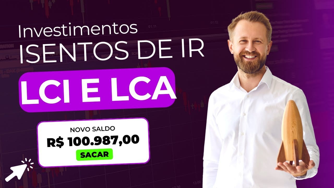 LCI e LCA: Investimentos Isentos de Imposto Valem a Pena?